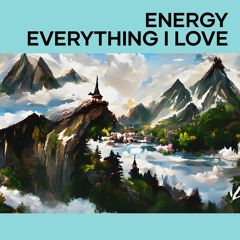 Energy Everything I Love