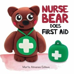 [Access] EBOOK EPUB KINDLE PDF Nurse Bear Does First Aid: Picture Book to Learn First Aid Skills for