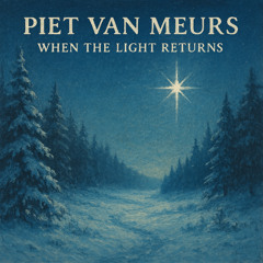 Piet van Meurs-When The Light Returns (Xmas 2025)