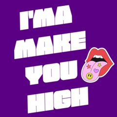 I'MA MAKE YOU HIGH - TRAP/DUBSTEP