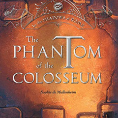 [Get] PDF 📥 Phantom of the Colosseum (Volume 1) (In the Shadows of Rome) by  Sophie