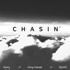 Chasin' (feat. King Kahali & Sha'Ki)