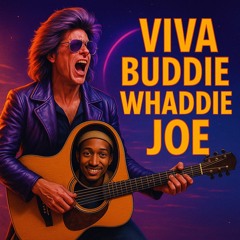 Viva Buddie Whaddie Joe