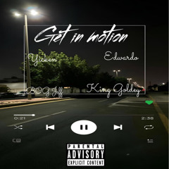 Yicken x Edwardo x BOG jeff x King Goldey - Get In Motion