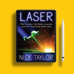 Laser: The Inventor, the Nobel Laureate, and the Thirty-Year Patent War. Courtesy Copy [PDF]