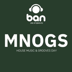 MNOGS - HOUSE AND GROOVES DAY | @ Line UP DJ Ban #32