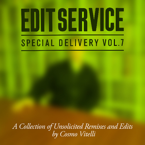 Edit service Vol. 7 - A Collection of Unsolicited Remixes and Edits by Cosmo Vitelli (Snippets)