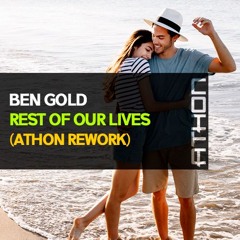 Ben Gold - Rest Of Our Lives (ATHON Rework)  ► Free Download ◄