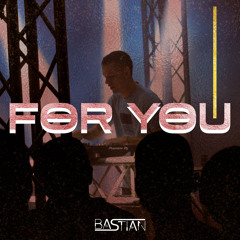 FOR YOU BY BASTIAN DJ