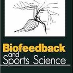 Access [EPUB KINDLE PDF EBOOK] Biofeedback and Sports Science by J.H. Sandweiss,S.L.