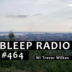 Bleep Radio #464 w/ Trevor Wilkes [Leap Bleep, Bloop loop]