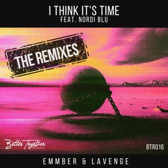 EMMBER & Lavenge - I Think Its Time (feat. Nordi Blu) The Remixes