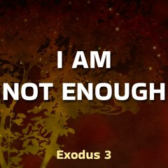 Philip Bartuska: I Am Not Enough (Exodus 3)