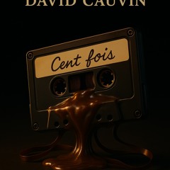 David Cauvin - Cent fois