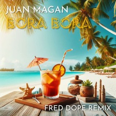 Juan Magan & Marcos Rodriguez - Bora Bora (Fred Dope Remix)