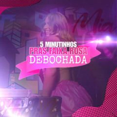 5 MINUTINHOS PRAS FAIXA ROSA DEBOCHADAS (DJ MIA FEAT DJ ALLAN MONTEIRO)