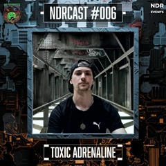 NDRCast#006 - Toxic Adrenaline