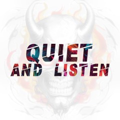 Quiet, And Listen