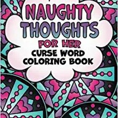 [PDF] ⚡️ DOWNLOAD Naughty Thoughts For Her Curse Word Coloring Book Adult Coloring Book: Dirty Talk
