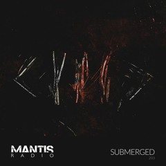 Mantis Radio 203 - Submerged