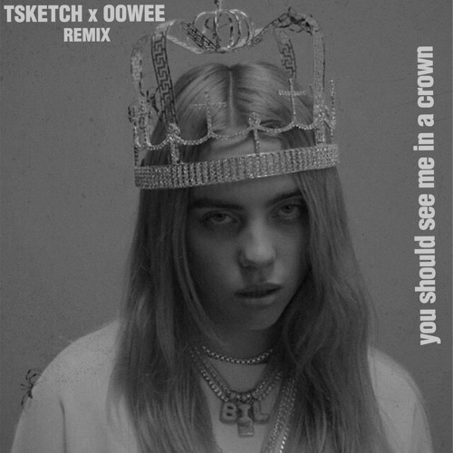 Billie Eilish - you should see me in a crown (TSKETCH x OOWEE Remix)