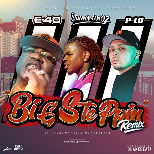 Stream Big Steppin' (Remix) [feat. E-40 & P-Lo] by Stunnaman02 | Listen  online for free on SoundCloud