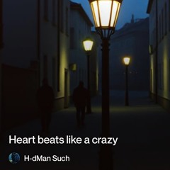 heart beats like a crazy.