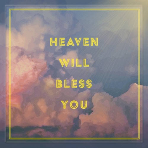 Heaven Will Bless You