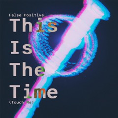 False Positive - This Is The Time (Touch Me)