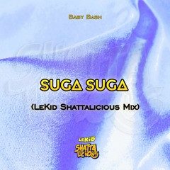 Suga Suga (LeKid Shattalicious Remix) (PITCHED FOR SOUNDCLOUDDD)