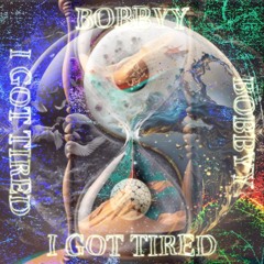 ! i ! GOT TIRED