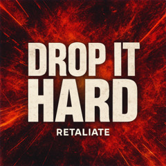 Retaliate - Drop it hard