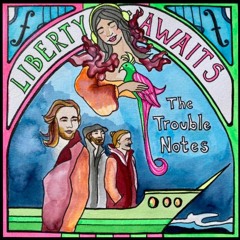 The Trouble Notes - Liberty Awaits