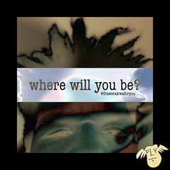 where will you be?