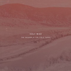 Holy Wine (feat. The Field Tapes)