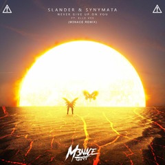 Slander & Synymata - Never Give Up On You Ft. Elle Vee (M3NACE REMIX)