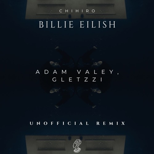 Billie Eilish - Chihiro (Adam Valey, Gletzzi Unofficial Remix)