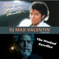Michael Jackson - The Weeknd- Thriller - Sacrifice (Dj Max Valentin Mashups)