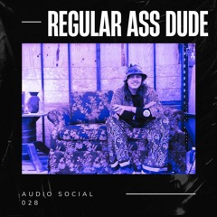 Regular Ass Dude - Audio Social 28