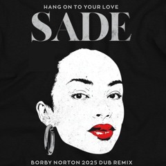 Sade - Hang On To Your Love (Borby Norton 2025 Dub Remix)
