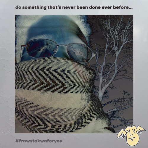 do something that’s never been done ever before...