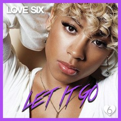 Let It Go (LOVE SIX Edit)
