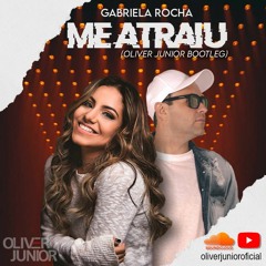 Me Atraiu - Gabriela Rocha (Oliver Junior Bootleg) (Extended)