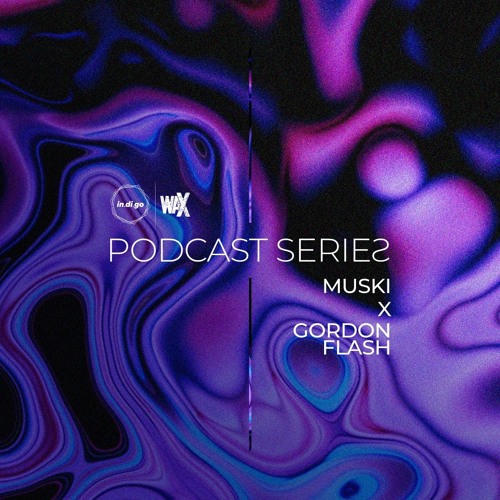 Muski x Gordon Flash @ BRET - in.di.go_waX Podcast #8