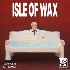 Isle of Wax (07.12.22)