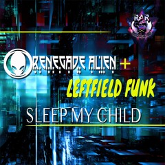 Renegade Alien - Leftfield Funk - Sleep My Child- WWRD-11/10/2020