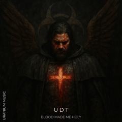 U D T  - Blood Made Me Holy