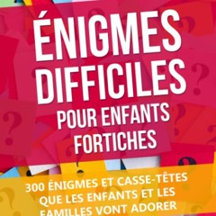 Énigmes Difficiles Pour Enfants Fortiches: 300 Énigmes Et Casse-Têtes Que Les Enfants Et Les Familles Vont Adorer (French Edition) lire en ligne - mOTZQyuCHj