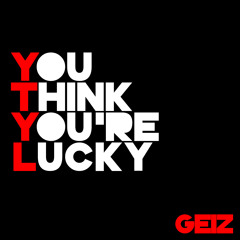 You Think You're Lucky