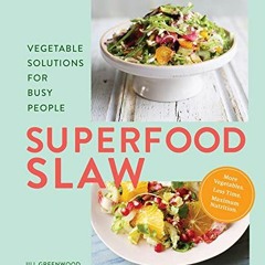 Read EPUB 📝 Superfood Slaw: Vegetable Solutions for Busy People by  Jill Greenwood &